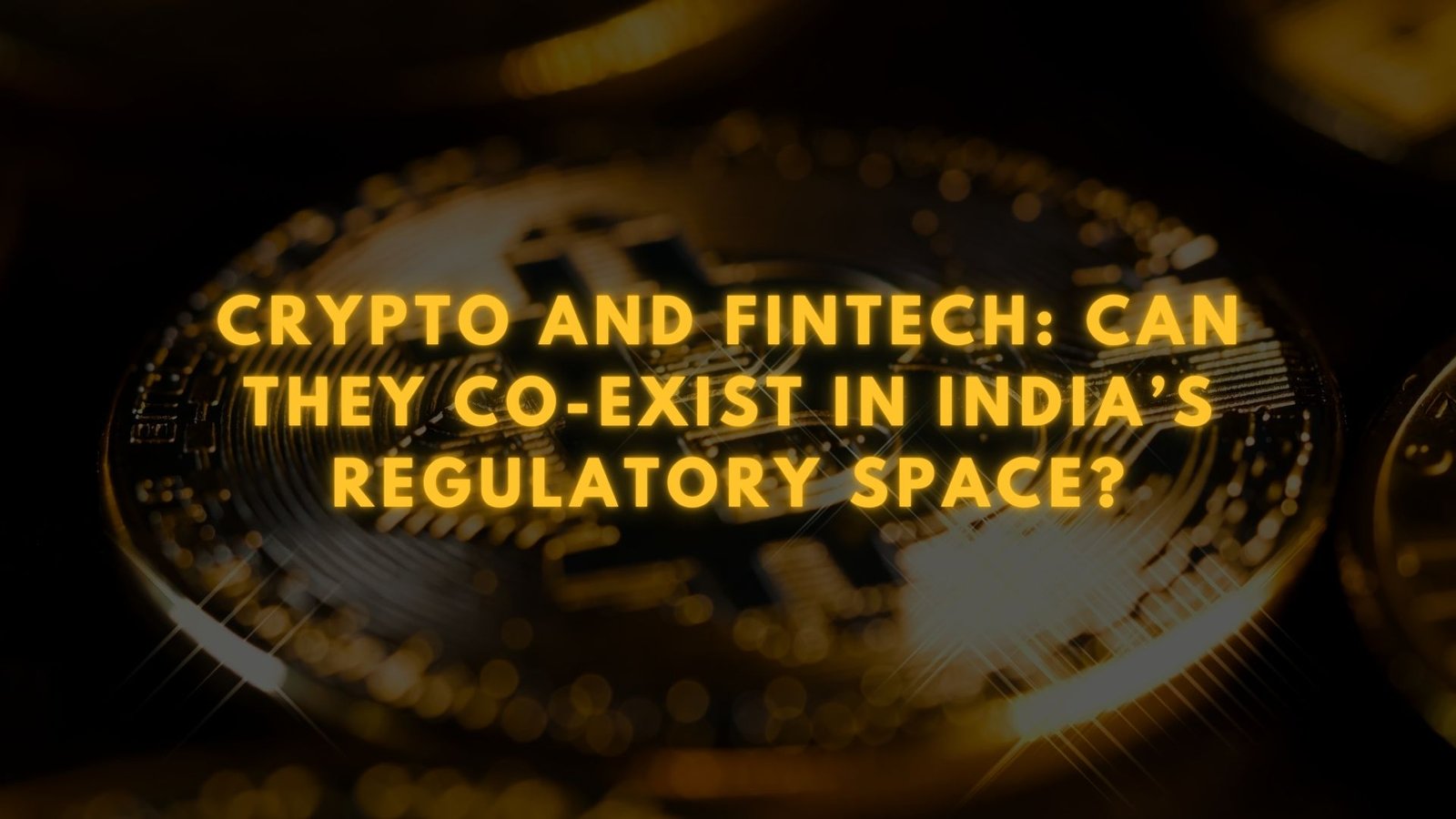 Crypto and Fintech: Can They Co-Exist in India’s Regulatory Space?