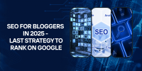 SEO for Bloggers in 2025 - Last Strategy to Rank on Google
